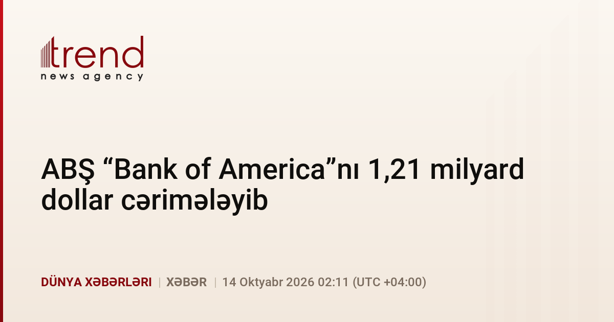 1. ABŞ “Bank of America”nı 1,21 milyard dollar cərimələyib xəbəri üçün şəkil