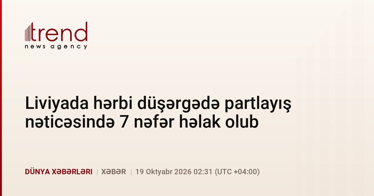 Liviyada hərbi düşərgədə partlayış nəticəsində 7 nəfər həlak olub xəbəri üçün şəkil