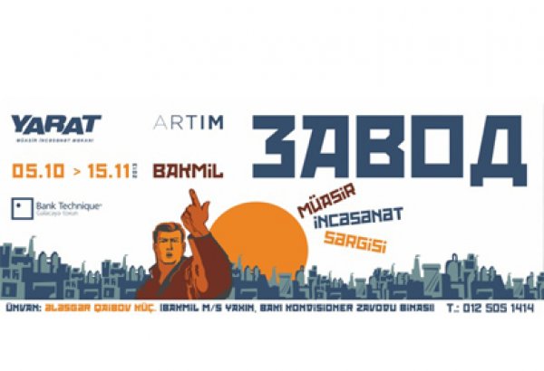 "YARAT!" Müasir İncəsənət Məkanı "Zavod" layihəsini təqdim edir