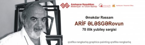 Arif Ələsgərovun 70 illik yubileyinə həsr olunmuş fərdi yaradıcılıq sərgisi keçiriləcək