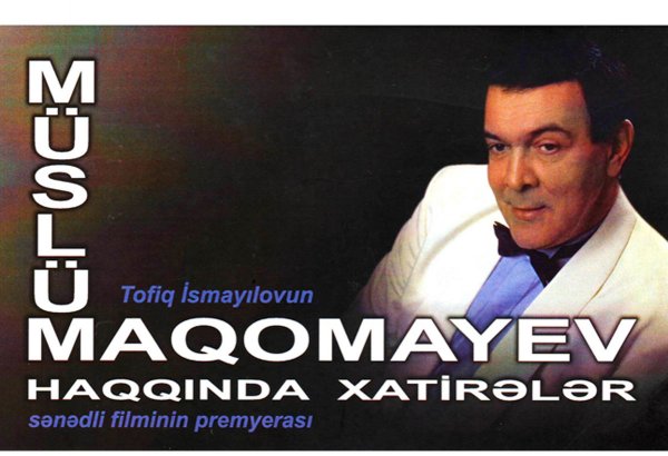 "Müslüm Maqomayev haqqında xatirələr" sənədli filminin təqdimatı olacaq