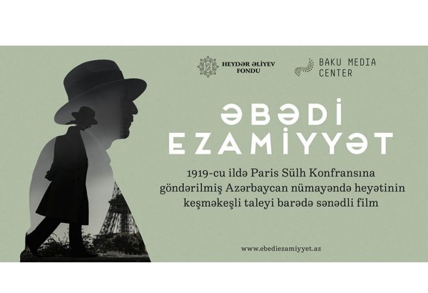 Heydər Əliyev Fondunun dəstəyi ilə çəkilən “Əbədi ezamiyyət” sənədli filminin təqdimat mərasimi keçiriləcək (FOTO/VİDEO)