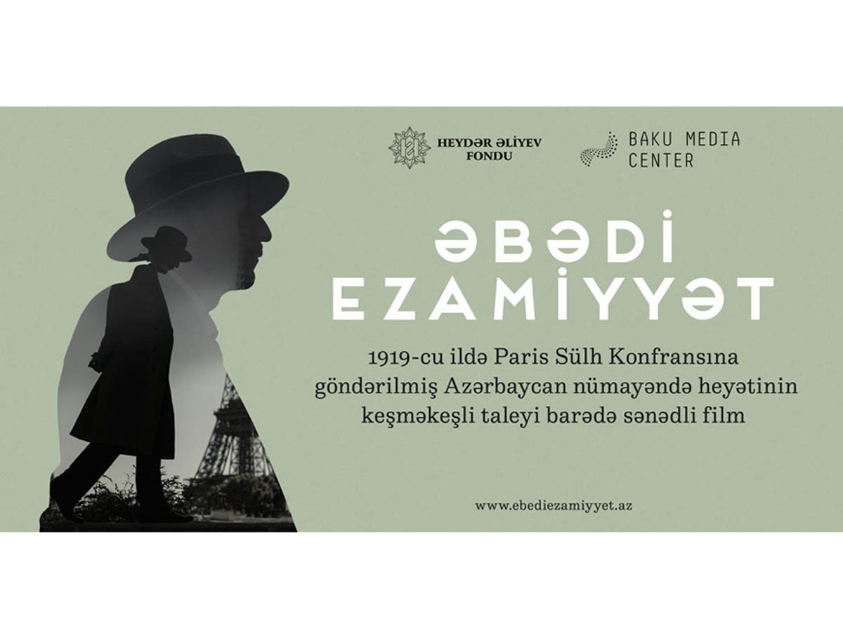 Heydər Əliyev Fondunun dəstəyi ilə çəkilən “Əbədi ezamiyyət” sənədli filminin təqdimat mərasimi keçiriləcək (FOTO/VİDEO)