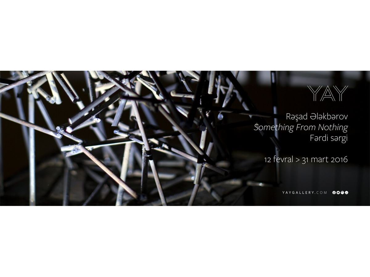 Rəşad Ələkbərovun “Something From Nothing” sərgisi