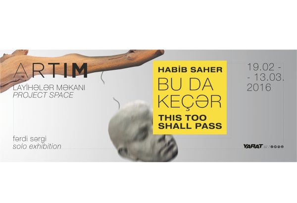 Habib Saherin “Bu da keçər” adlı fərdi sərgisi açılır