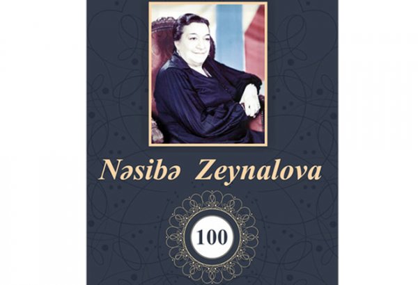 Nəsibə Zeynalovanın 100 illik yubileyi qeyd olunacaq