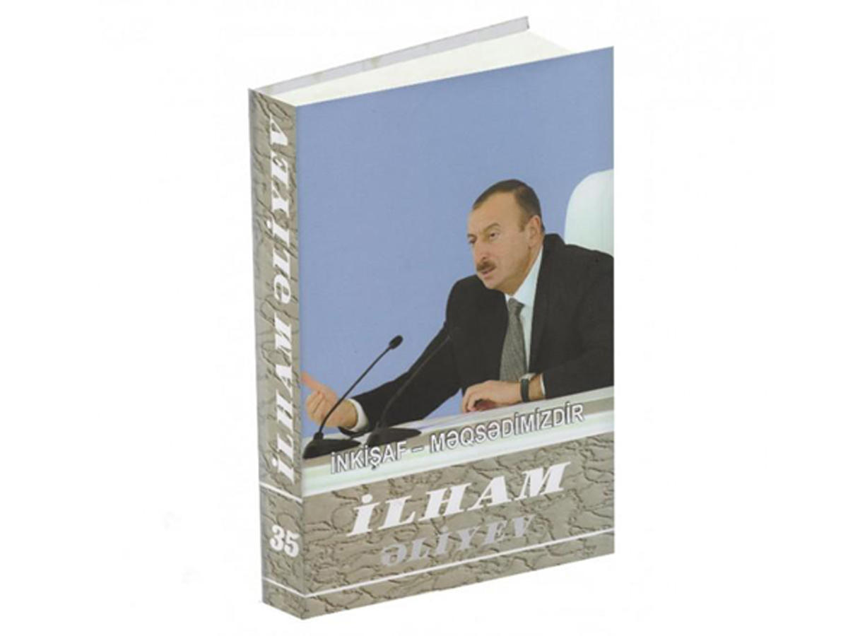 "İlham Əliyev. İnkişaf - məqsədimizdir" çoxcildliyinin 35-ci cildi çapdan çıxıb