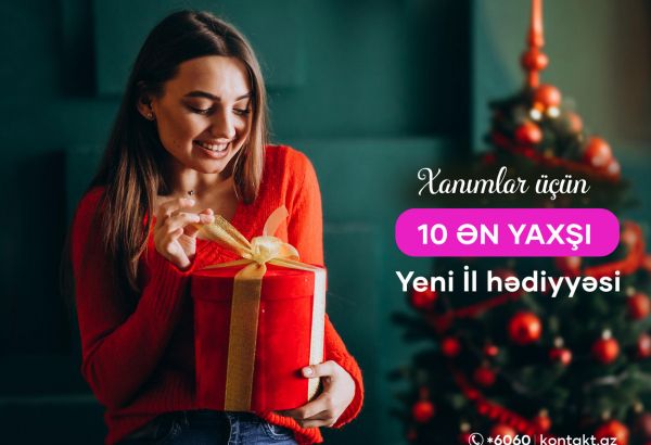 Xanımlar üçün 10 ən yaxşı Yeni İl hədiyyəsi