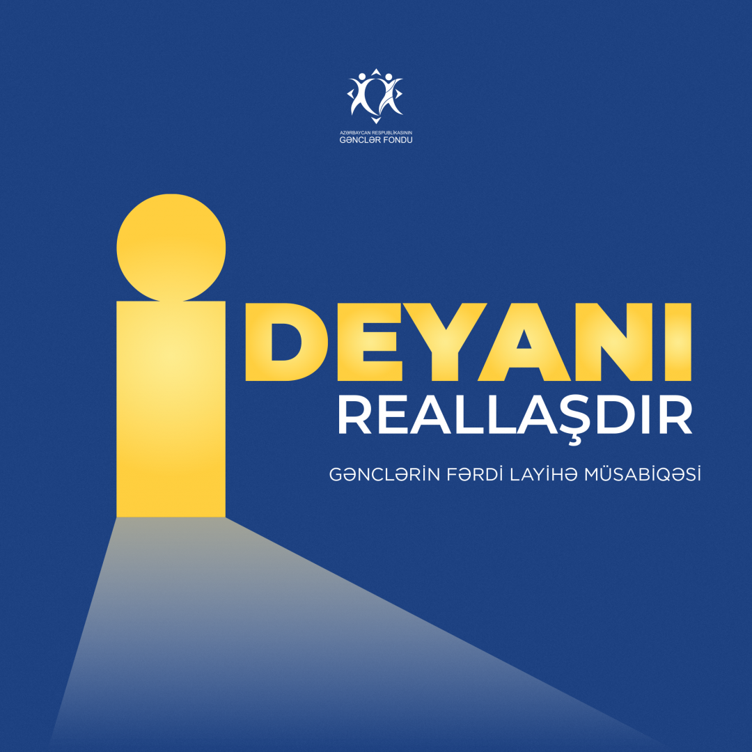 “İdeyanı Reallaşdır” – gənclərin fərdi layihə müsabiqəsinə  start verildi!