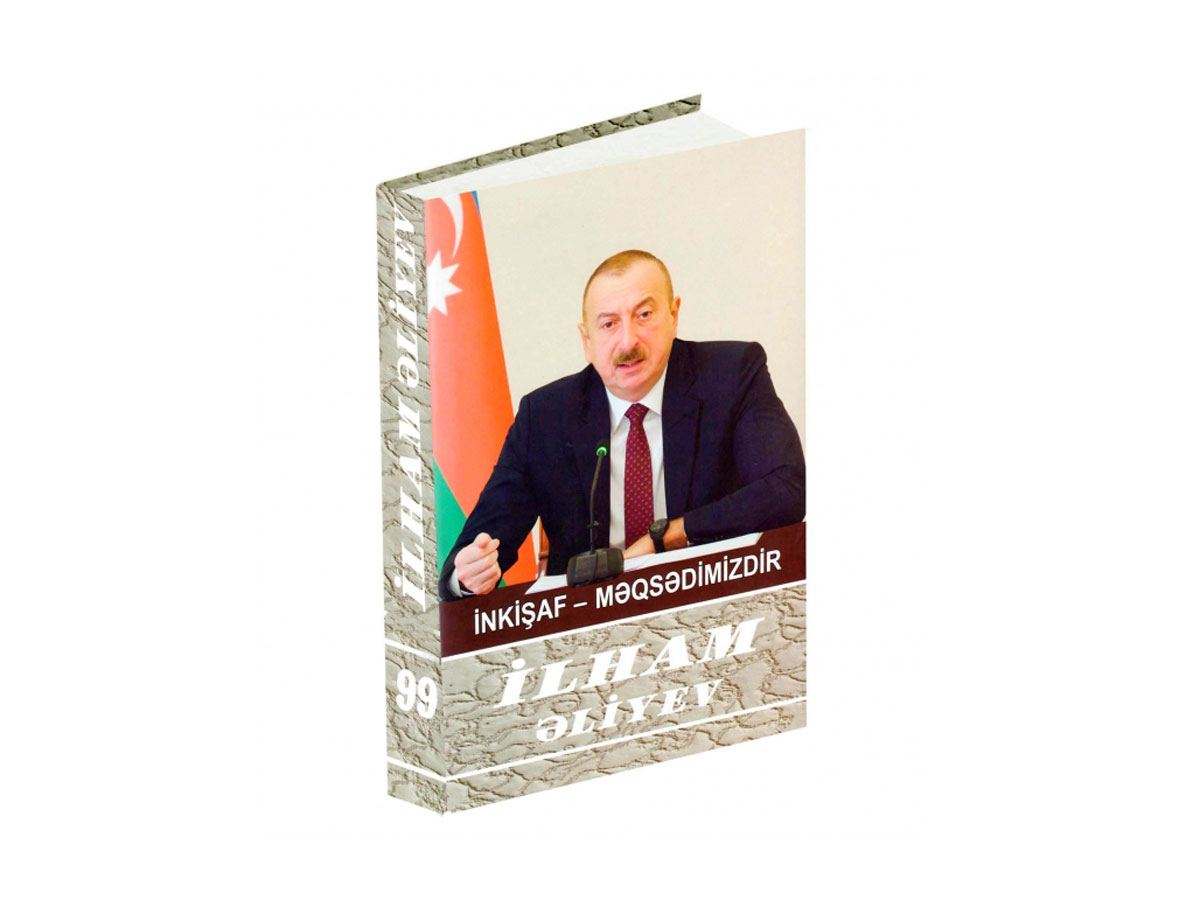 “İlham Əliyev. İnkişaf - məqsədimizdir” çoxcildliyinin 99-cu kitabı çapdan çıxıb