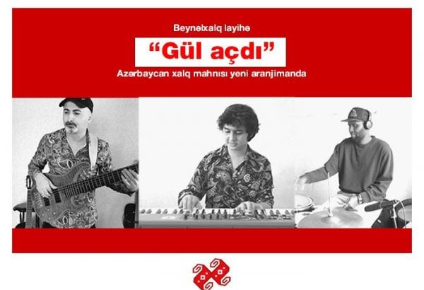 Beynəlxalq layihə: “Gül açdı” Azərbaycan xalq mahnısı yeni aranjimanda (VİDEO)