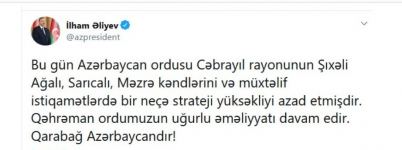 Prezident İlham Əliyev: Bu gün Azərbaycan ordusu Cəbrayılın Şıxəli Ağalı, Sarıcalı, Məzrə kəndlərini və müxtəlif istiqamətlərdə bir neçə strateji yüksəkliyi azad etmişdir