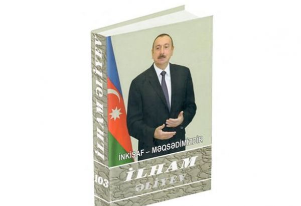 “İlham Əliyev. İnkişaf - məqsədimizdir” çoxcildliyinin 103-cü kitabı çapdan çıxıb