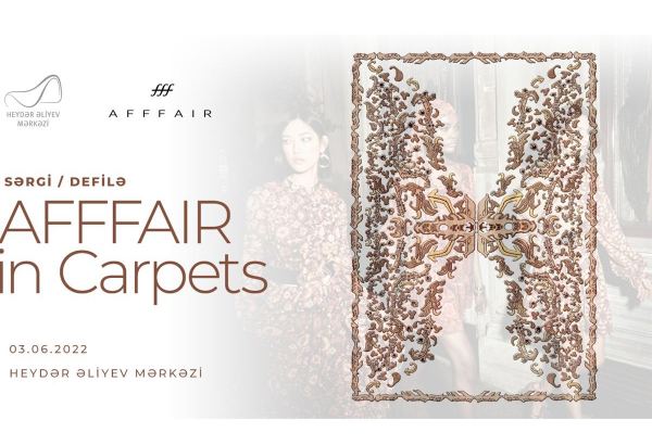 Heydər Əliyev Fondunun dəstəyi ilə yeni xalçaların təqdimatı və “AFFFAIR in Carpets” defiləsi olacaq
