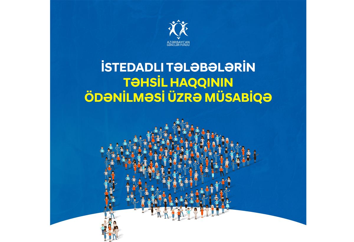 Gənclər Fondu istedadlı tələbələrin təhsil xərclərinin qarşılanması üzrə növbəti müsabiqəni elan edir