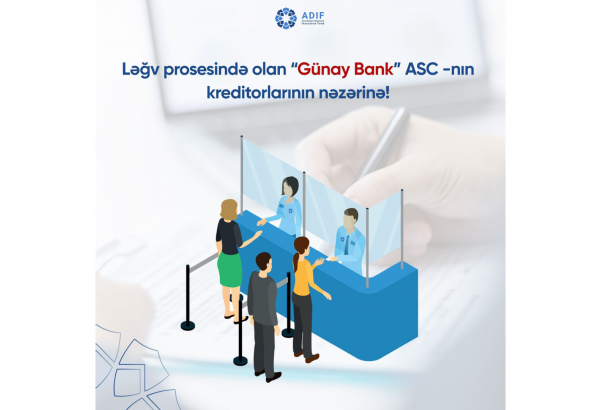 Əmanətlərin Sığortalanması Fondu ləğv prosesində olan “Günay Bank”ın kreditorlarına müraciət edib