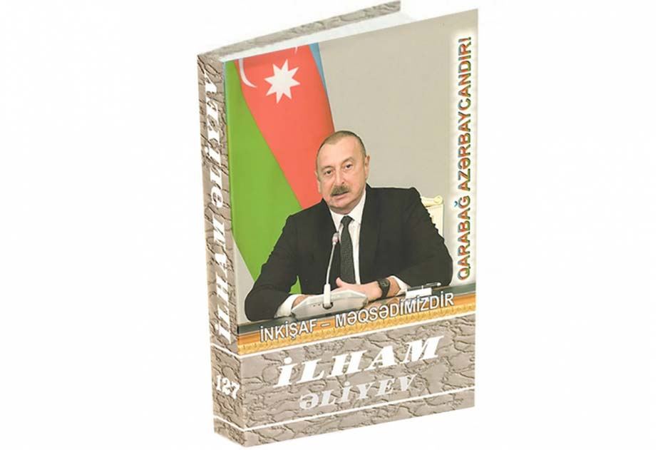 “İlham Əliyev. İnkişaf - məqsədimizdir” çoxcildliyinin 127-ci kitabı çapdan çıxıb