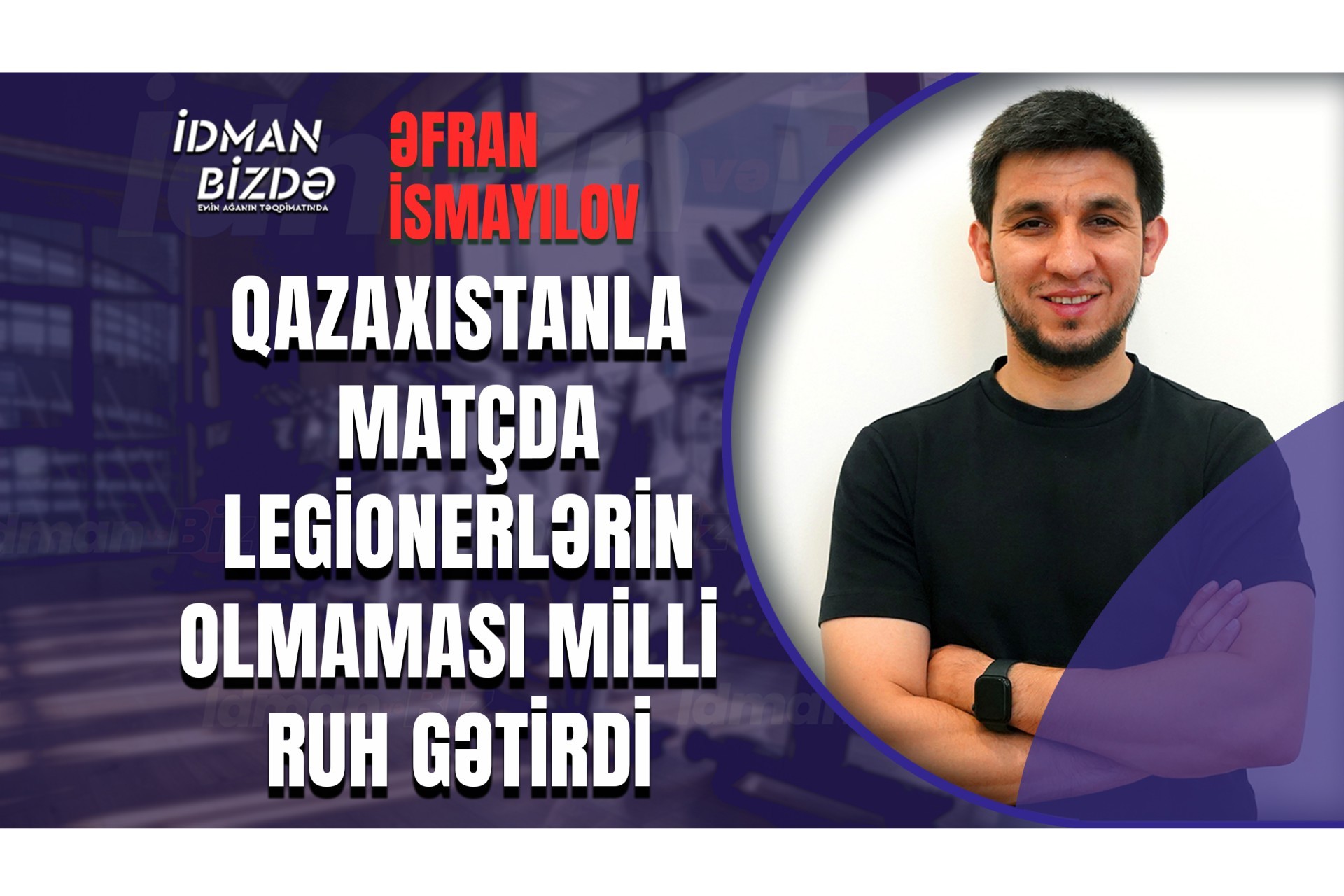 İndiki futbolçular bizim dövrümüzdə ehtiyatda qalardı - Əfran İsmayılov (VİDEO)