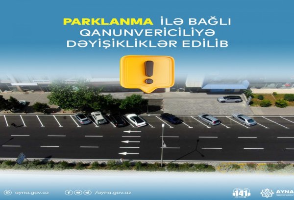 Parklanma ilə bağlı qanunvericiliyə dəyişikliklər sistemin təkmilləşdirilməsinə xidmət edəcək - RƏSMİ