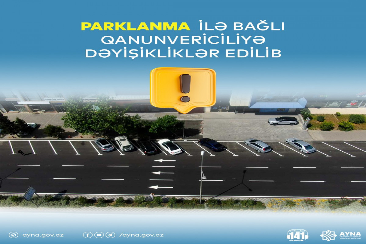 Parklanma ilə bağlı qanunvericiliyə dəyişikliklər sistemin təkmilləşdirilməsinə xidmət edəcək - RƏSMİ