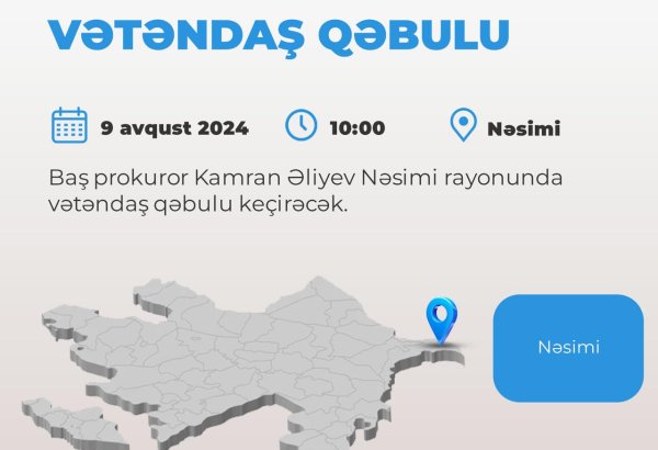 Kamran Əliyev Nəsimi rayonunda vətəndaşları qəbul edəcək