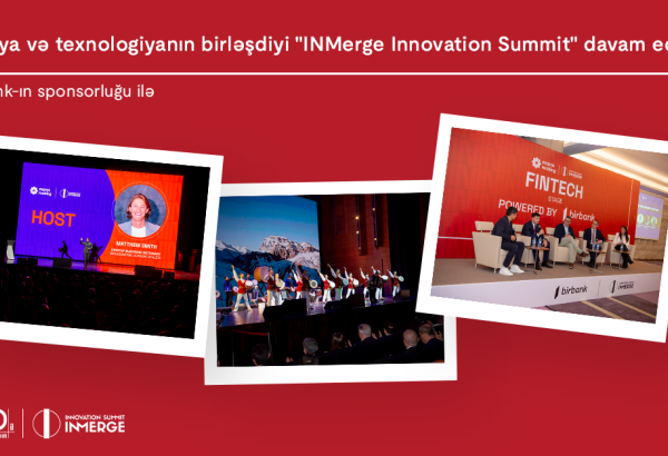 İnnovasiya və texnologiyanın birləşdiyi “INMerge” İnnovasiya Sammiti davam edir