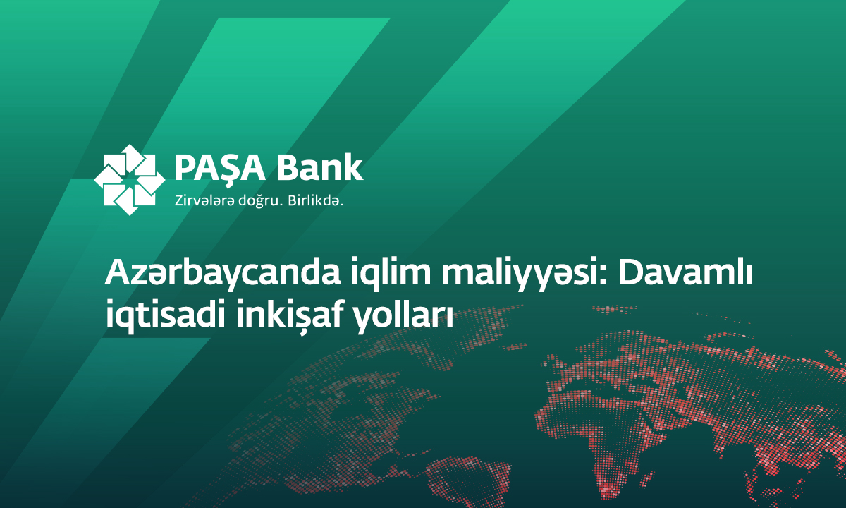 “PAŞA Bank” “Azərbaycanda iqlim maliyyəsi: “Davamlı iqtisadi inkişaf yolları” adlı konfrans keçirir