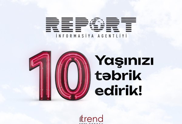 “Report” İnformasiya Agentliyi 10 yaşını qeyd edir