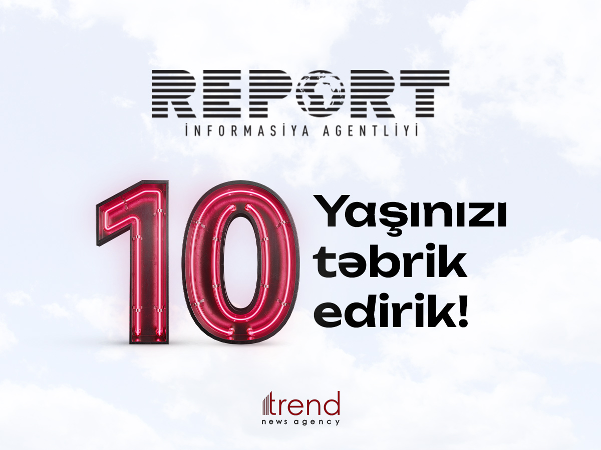 “Report” İnformasiya Agentliyi 10 yaşını qeyd edir