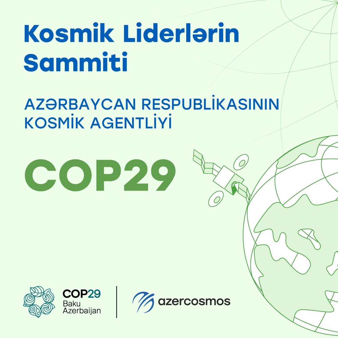 COP29 tədbiri çərçivəsində “İqlim dəyişikliyi ilə mübarizədə kosmik çağırışlar: Kosmik Liderlərin Sammiti” keçiriləcək