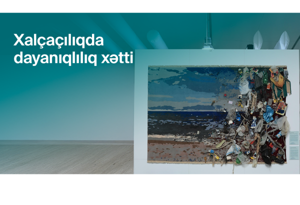 COP29-da dayanıqlılıq çağırışlarına toxunan xalça ekspozisiyaları təqdim edilib