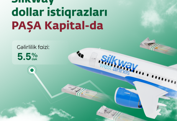 İlin son yüksək gəlirli fürsəti: Silkway dollar istiqrazları PAŞA Kapital-da