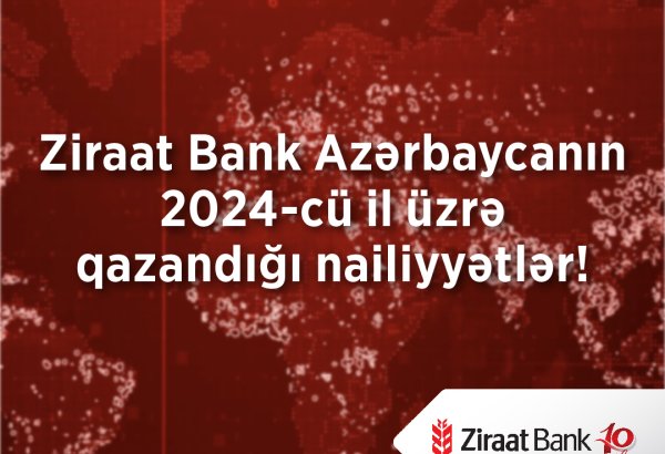 Ziraat Bank Azərbaycan 2024-cü ili uğurlu göstəricilərlə yekunlaşdırıb