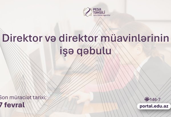 Peşə təhsili müəssisələrinə direktor və direktor müavinlərinin işə qəbuluna başlanılır