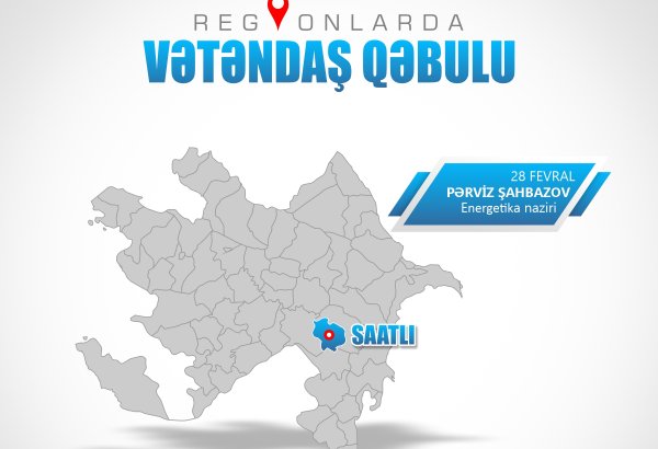 Energetika naziri Saatlıda vətəndaşları qəbul edəcək