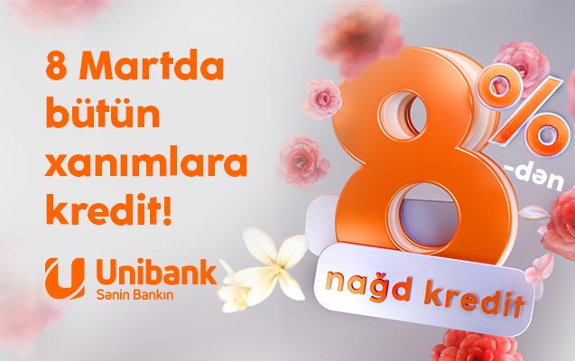 Unibankdan xanımlara xüsusi kampaniya: Kredit 8 %-ə endirildi!