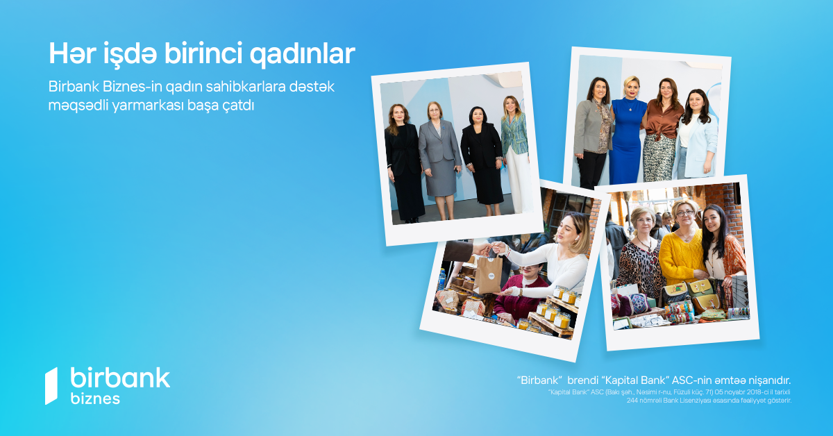 Birbank Biznes-in “Hər İşdə Birinci Qadınlar” yarmarkası başa çatdı