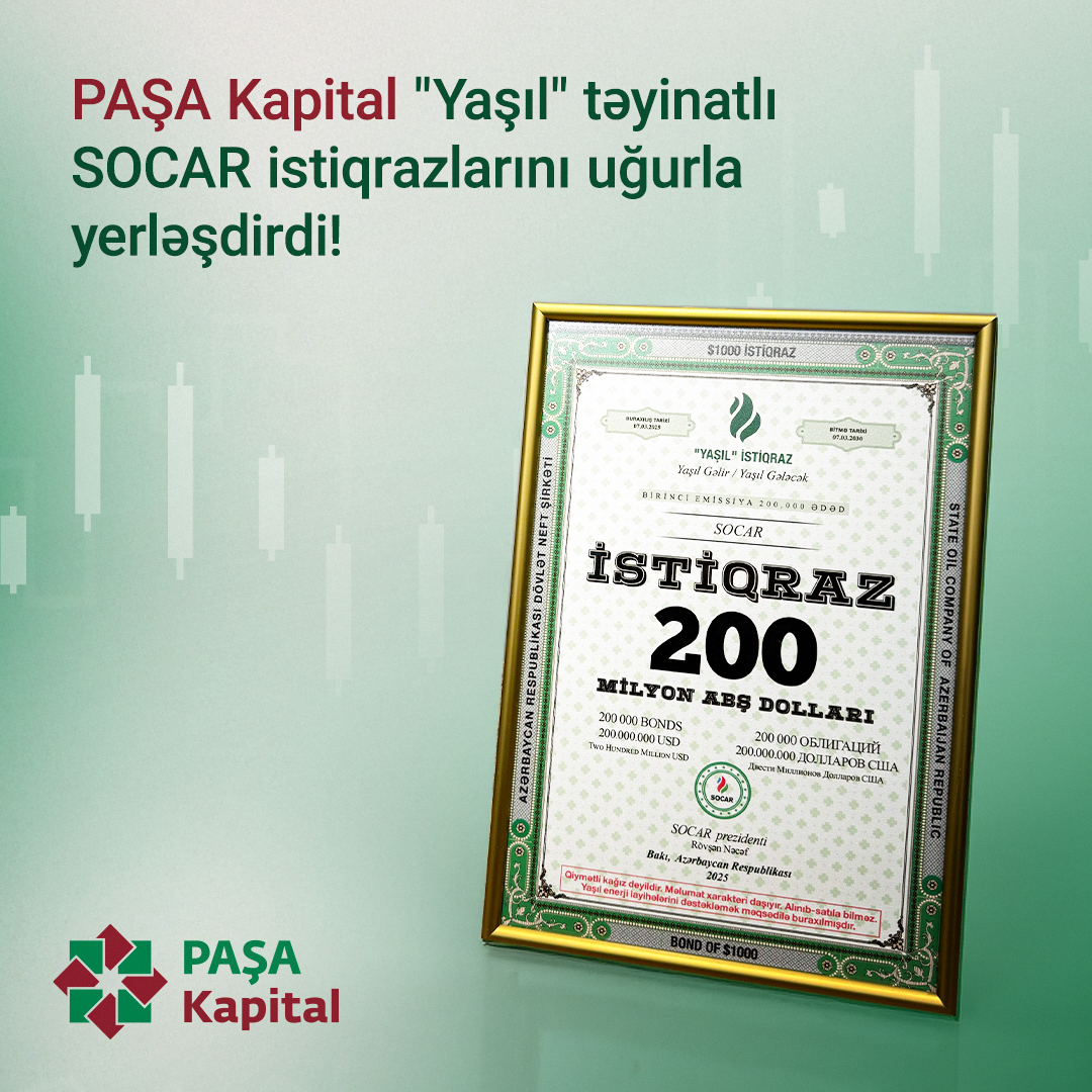 PAŞA Kapital "Yaşıl" təyinatlı SOCAR istiqrazlarını uğurla yerləşdirdi! (FOTO)