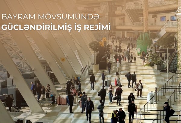 Heydər Əliyev Beynəlxalq Aeroportu bayram mövsümündə gücləndirilmiş rejimdə fəaliyyət göstərəcək