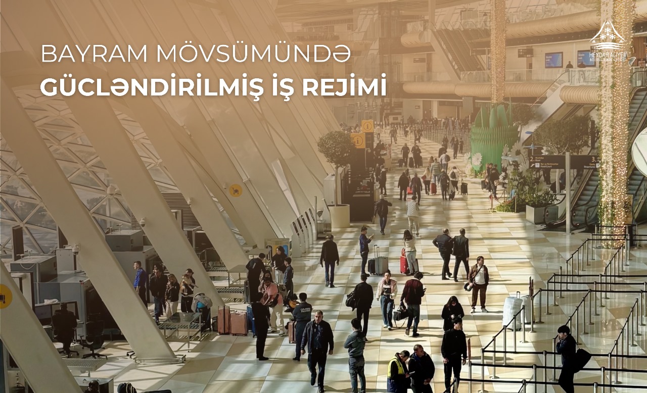 Heydər Əliyev Beynəlxalq Aeroportu bayram mövsümündə gücləndirilmiş rejimdə fəaliyyət göstərəcək