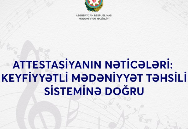Attestasiyanın nəticələri: peşəkar müəllim və keyfiyyətli mədəniyyət təhsili sistemi