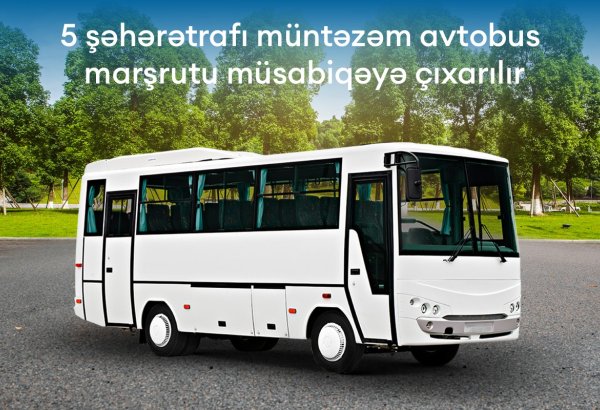Şəhərətrafı 5 müntəzəm avtobus marşrutu müsabiqəyə çıxarılır