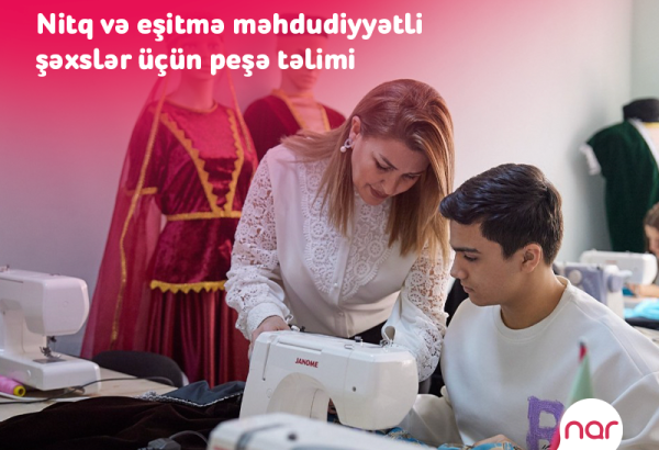 “Nar” nitq və eşitmə məhdudiyyətli şəxslər üçün yeni peşə təliminə başladı (FOTO)