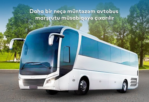 18 şəhərlərarası müntəzəm avtobus marşrutu müsabiqəyə çıxarılır