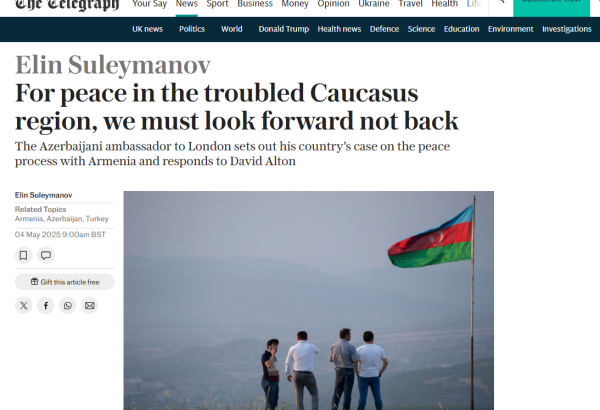 Azərbaycan əvvəlki kimi Ermənistanla sülhə sadiqdir - Səfir Elin Süleymanovun "The Telegraph" nəşrindəki məqaləsindən