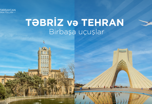 AZAL Təbrizə birbaşa uçuşlar açır və Tehran istiqamətində reyslərin sayını artırır