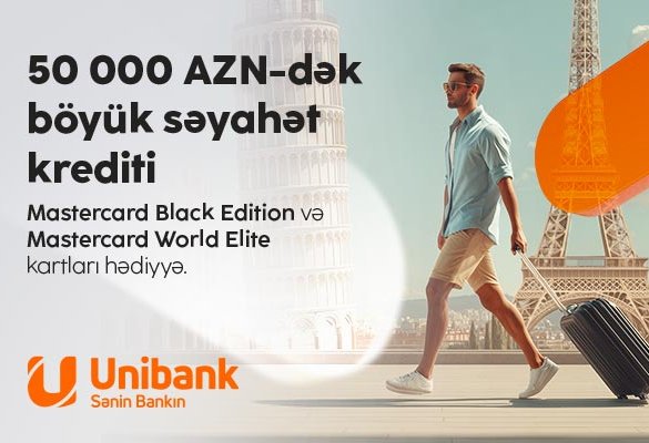 “Unibank”dan kredit götürün — premium səviyyəli səyahət hədiyyəniz olsun!