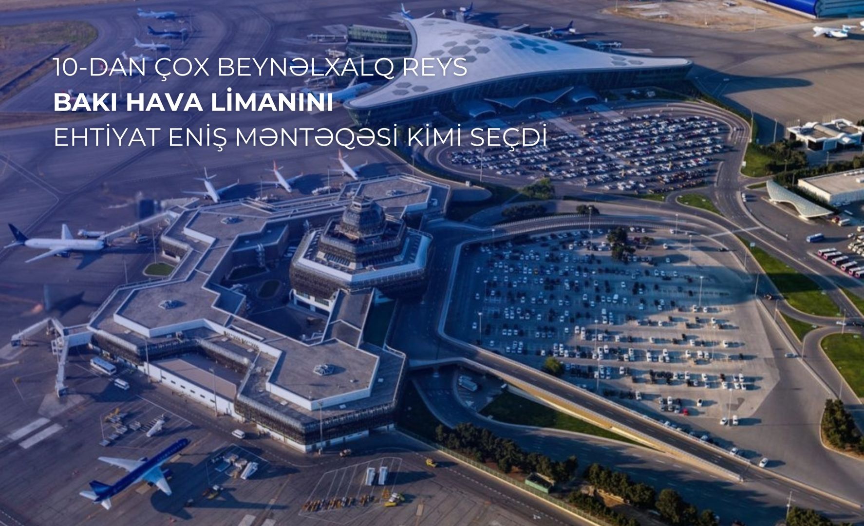 10-dan çox beynəlxalq reys Heydər Əliyev Beynəlxalq Aeroportunu ehtiyat eniş məntəqəsi kimi seçib