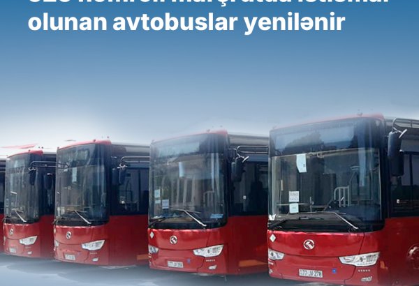 525 nömrəli marşrutda istismar olunan avtobuslar yenilənir