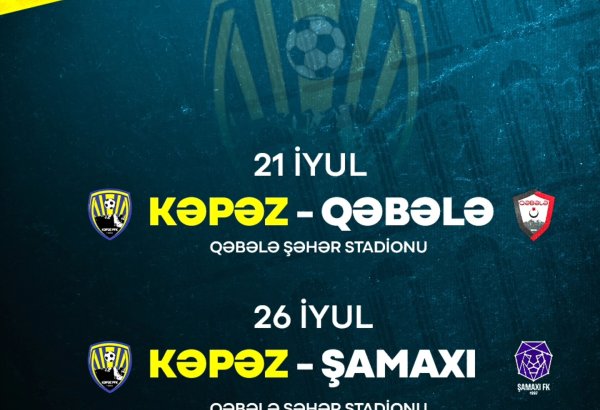 "Kəpəz"in yay hazırlığındakı 2 rəqibi məlum olub